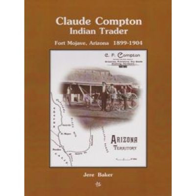 Claude Compton: Indian Trader, Fort Mojave, Arizona 1899-1904